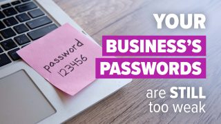 Your business’s passwords are still too weak